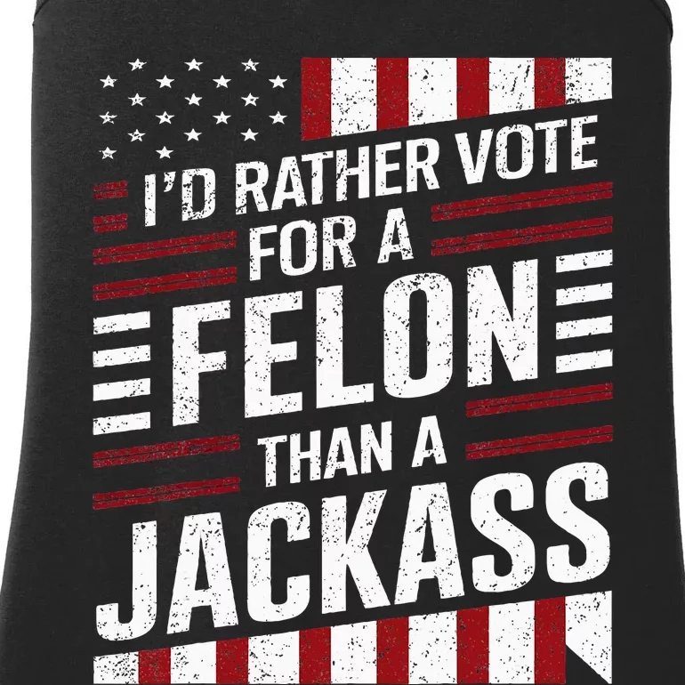 ID Rather Vote For A Felon Than A Jackass Trump America Ladies Essential Tank