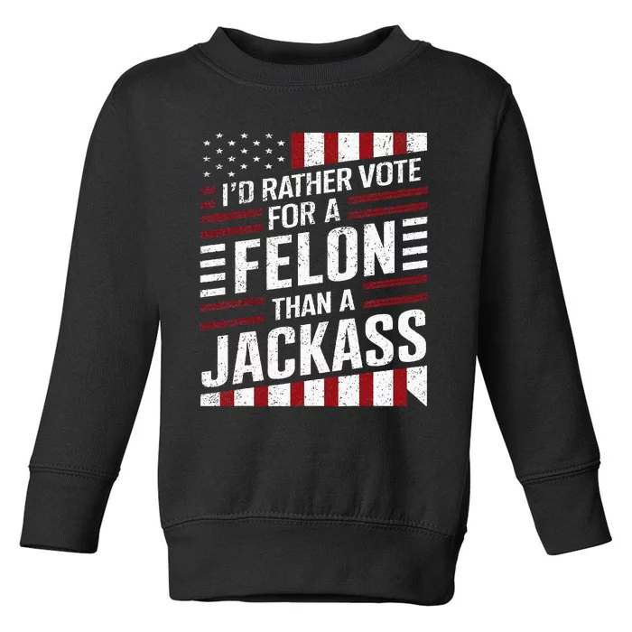 ID Rather Vote For A Felon Than A Jackass Trump America Toddler Sweatshirt