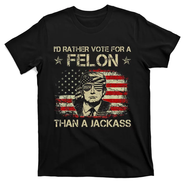 ID Rather Vote For A Felon Than A Jackass Trump America T-Shirt