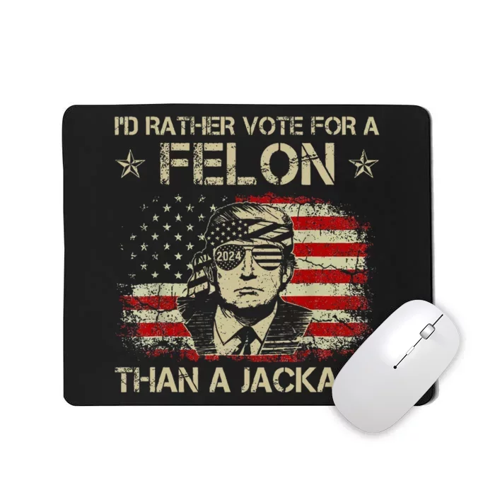 ID Rather Vote For A Felon Than A Jackass Trump America Mousepad