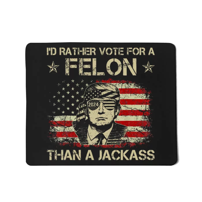 ID Rather Vote For A Felon Than A Jackass Trump America Mousepad