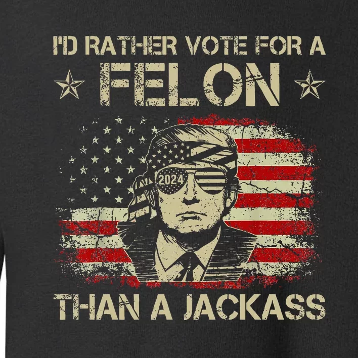 ID Rather Vote For A Felon Than A Jackass Trump America Toddler Sweatshirt