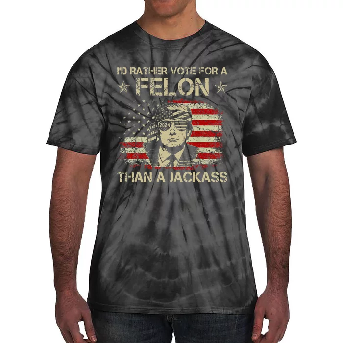 ID Rather Vote For A Felon Than A Jackass Trump America Tie-Dye T-Shirt