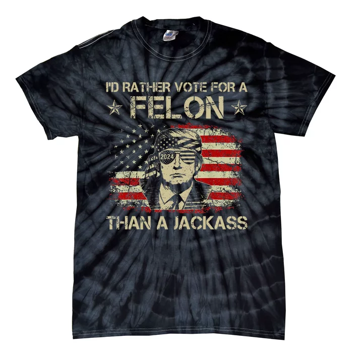 ID Rather Vote For A Felon Than A Jackass Trump America Tie-Dye T-Shirt