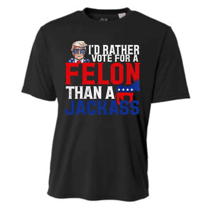 ID Rather Vote For A Felon Than A Jackass Trump Conviction Cooling Performance Crew T-Shirt