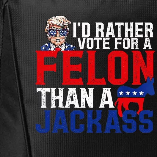 ID Rather Vote For A Felon Than A Jackass Trump Conviction City Backpack