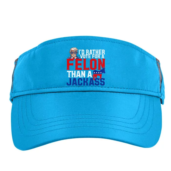 ID Rather Vote For A Felon Than A Jackass Trump Conviction Adult Drive Performance Visor