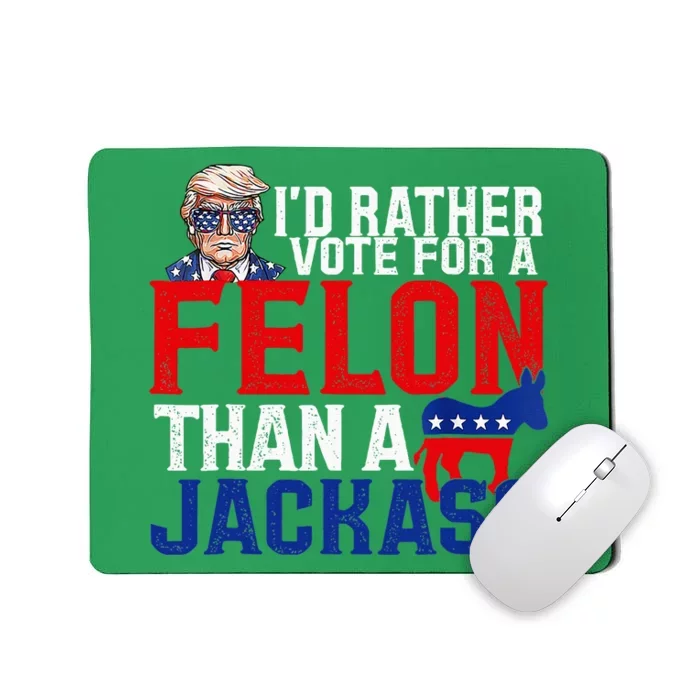 ID Rather Vote For A Felon Than A Jackass Trump Conviction Mousepad