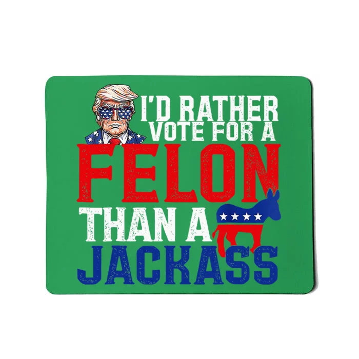 ID Rather Vote For A Felon Than A Jackass Trump Conviction Mousepad