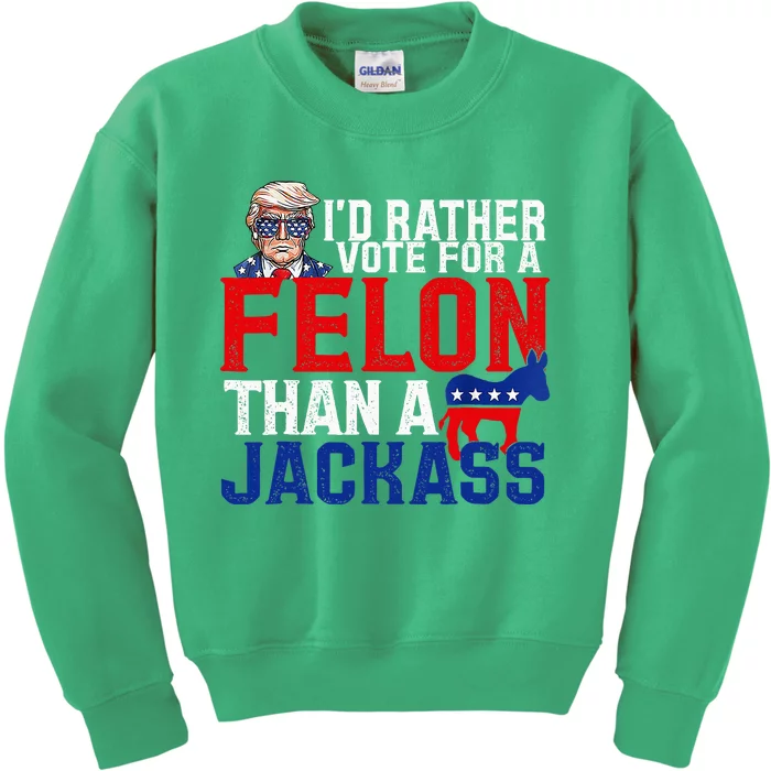 ID Rather Vote For A Felon Than A Jackass Trump Conviction Kids Sweatshirt