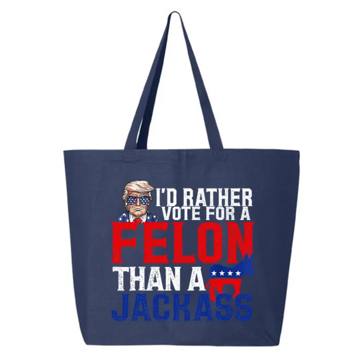 ID Rather Vote For A Felon Than A Jackass Trump Conviction 25L Jumbo Tote