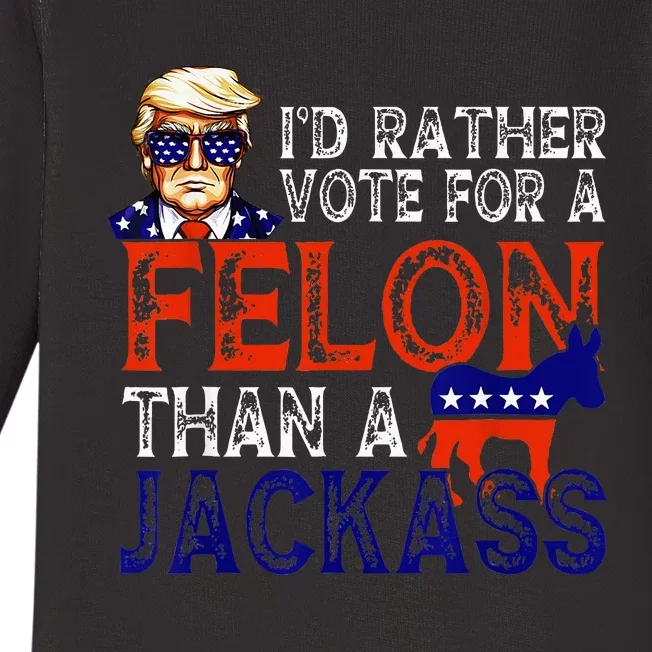 ID Rather Vote For A Felon Than A Jackass Trump Conviction Baby Long Sleeve Bodysuit