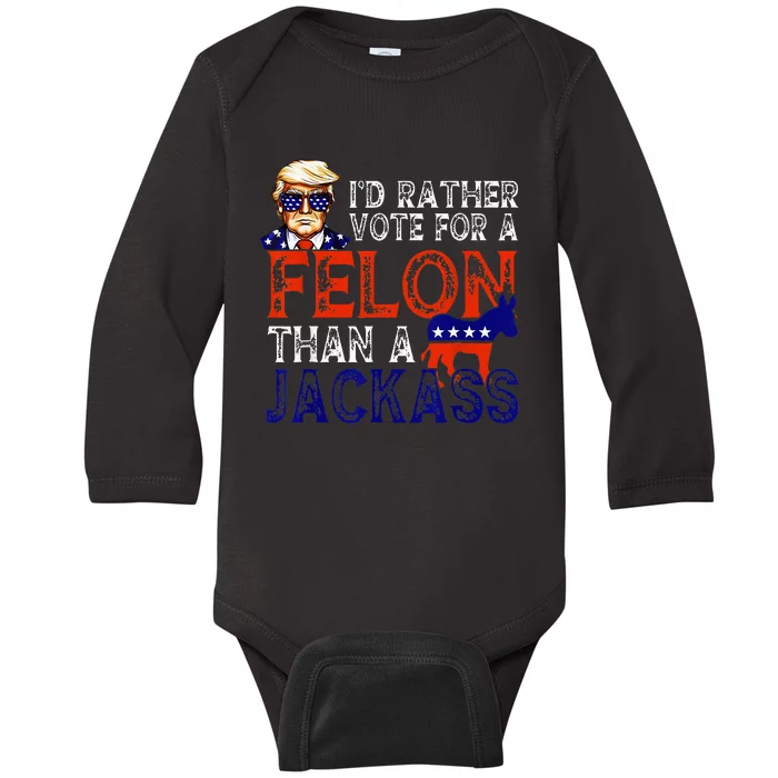 ID Rather Vote For A Felon Than A Jackass Trump Conviction Baby Long Sleeve Bodysuit