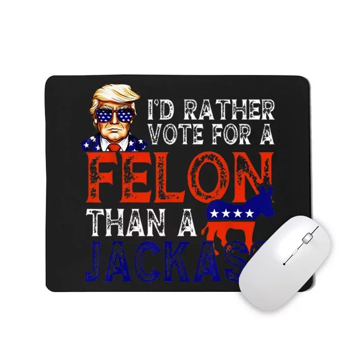 ID Rather Vote For A Felon Than A Jackass Trump Conviction Mousepad