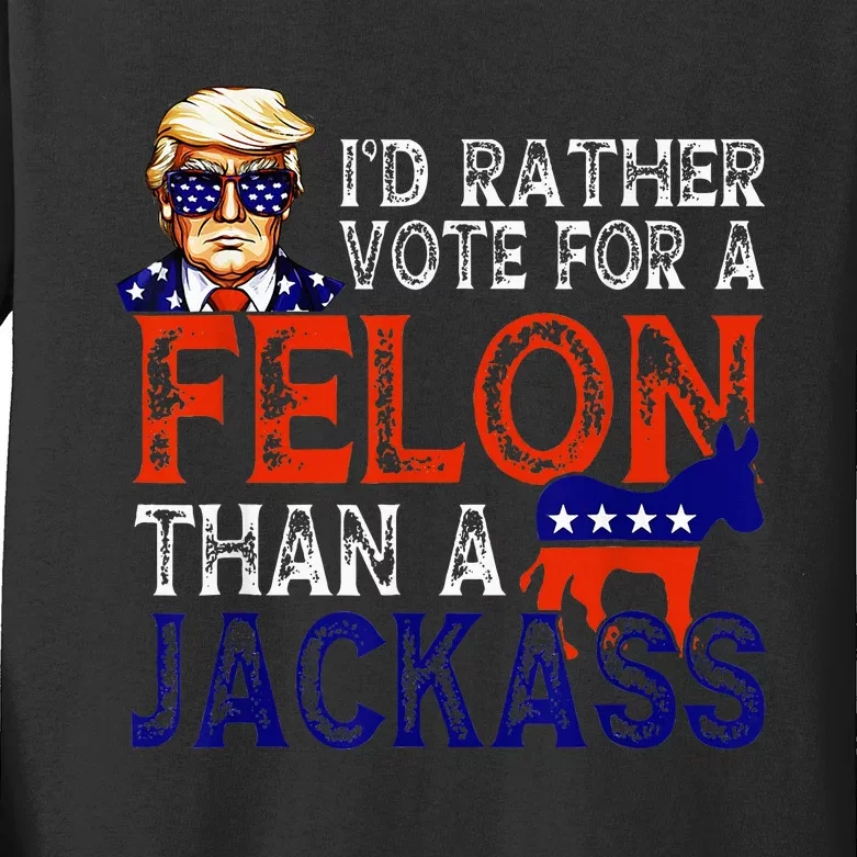 ID Rather Vote For A Felon Than A Jackass Trump Conviction Kids Long Sleeve Shirt