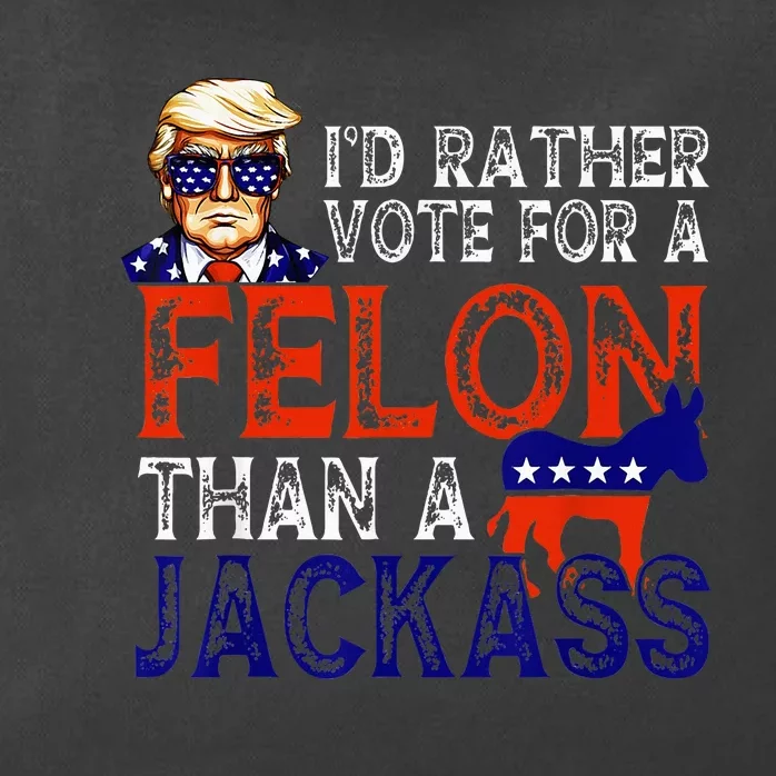 ID Rather Vote For A Felon Than A Jackass Trump Conviction Zip Tote Bag