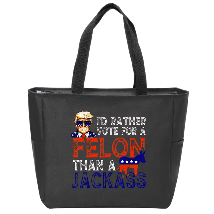 ID Rather Vote For A Felon Than A Jackass Trump Conviction Zip Tote Bag