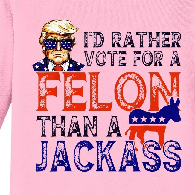 ID Rather Vote For A Felon Than A Jackass Trump Conviction Baby Long Sleeve Bodysuit