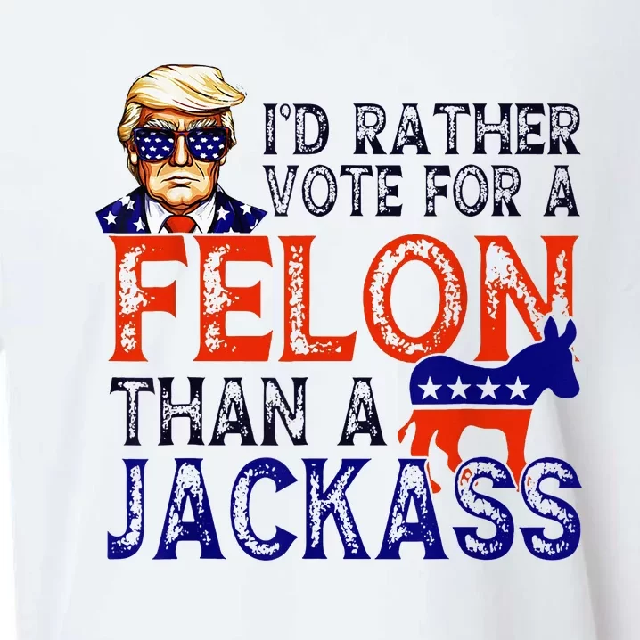 ID Rather Vote For A Felon Than A Jackass Trump Conviction Sueded Cloud Jersey T-Shirt