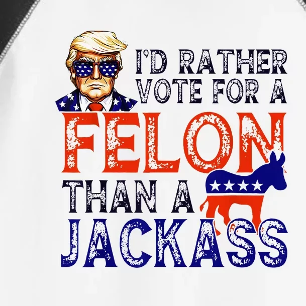 ID Rather Vote For A Felon Than A Jackass Trump Conviction Toddler Fine Jersey T-Shirt