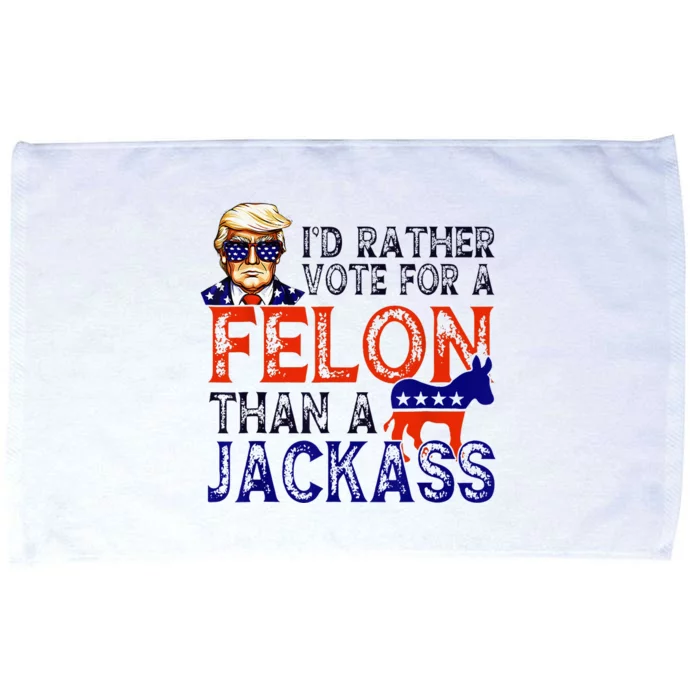 ID Rather Vote For A Felon Than A Jackass Trump Conviction Microfiber Hand Towel