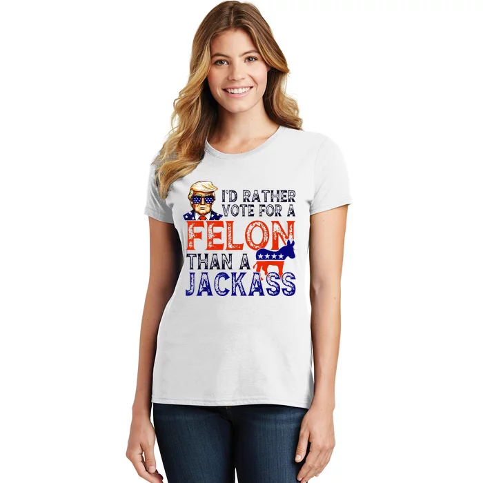 ID Rather Vote For A Felon Than A Jackass Trump Conviction Women's T-Shirt