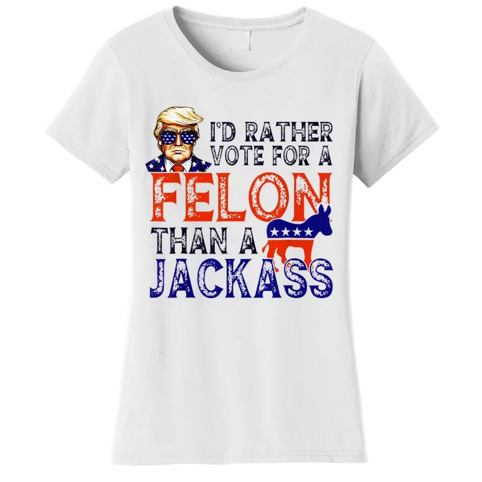 ID Rather Vote For A Felon Than A Jackass Trump Conviction Women's T-Shirt