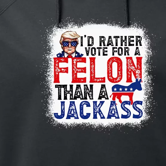 ID Rather Vote For A Felon Than A Jackass Trump America Performance Fleece Hoodie