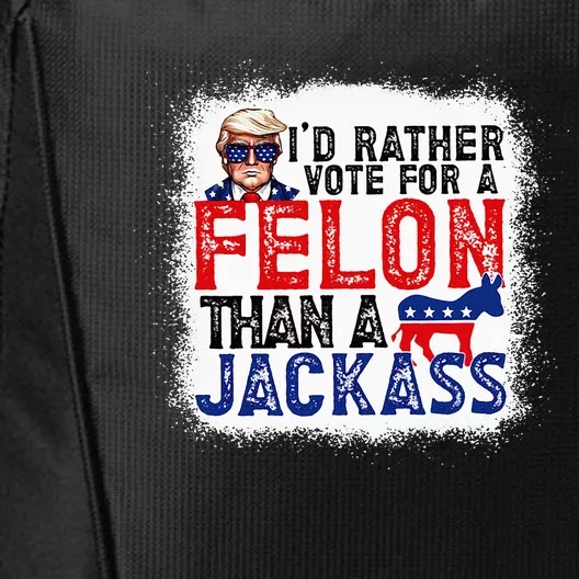 ID Rather Vote For A Felon Than A Jackass Trump America City Backpack