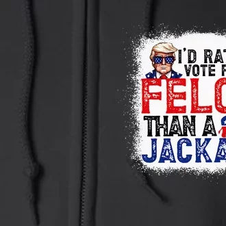 ID Rather Vote For A Felon Than A Jackass Trump America Full Zip Hoodie