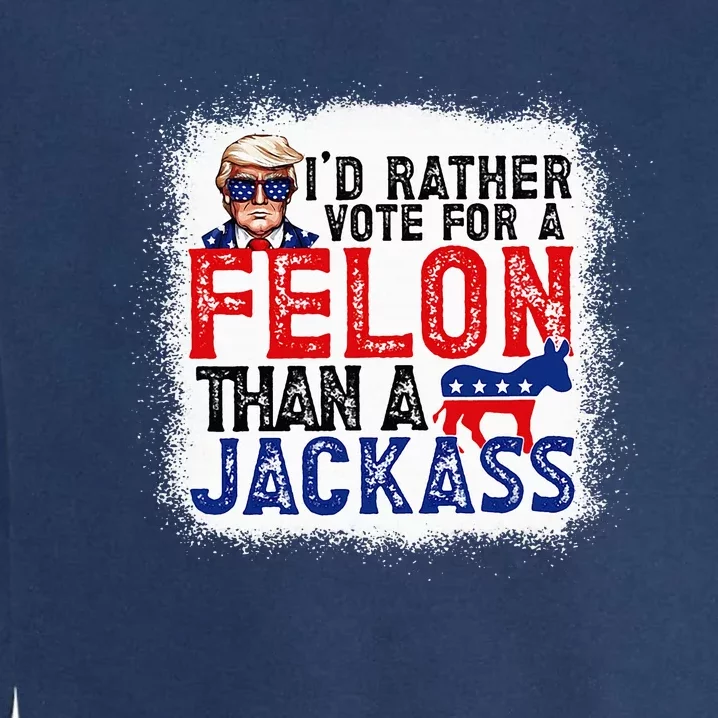 ID Rather Vote For A Felon Than A Jackass Trump America Garment-Dyed Sweatshirt