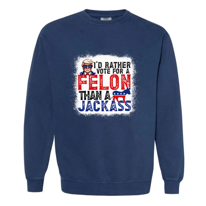 ID Rather Vote For A Felon Than A Jackass Trump America Garment-Dyed Sweatshirt