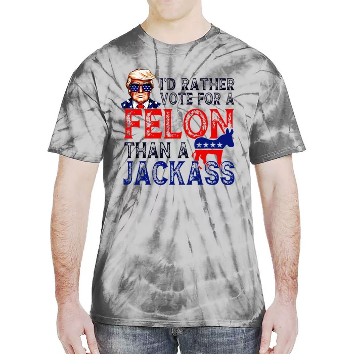 ID Rather Vote For A Felon Than A Jackass Trump Conviction Tie-Dye T-Shirt