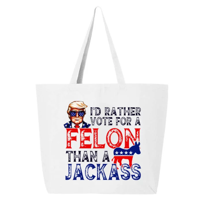 ID Rather Vote For A Felon Than A Jackass Trump Conviction 25L Jumbo Tote