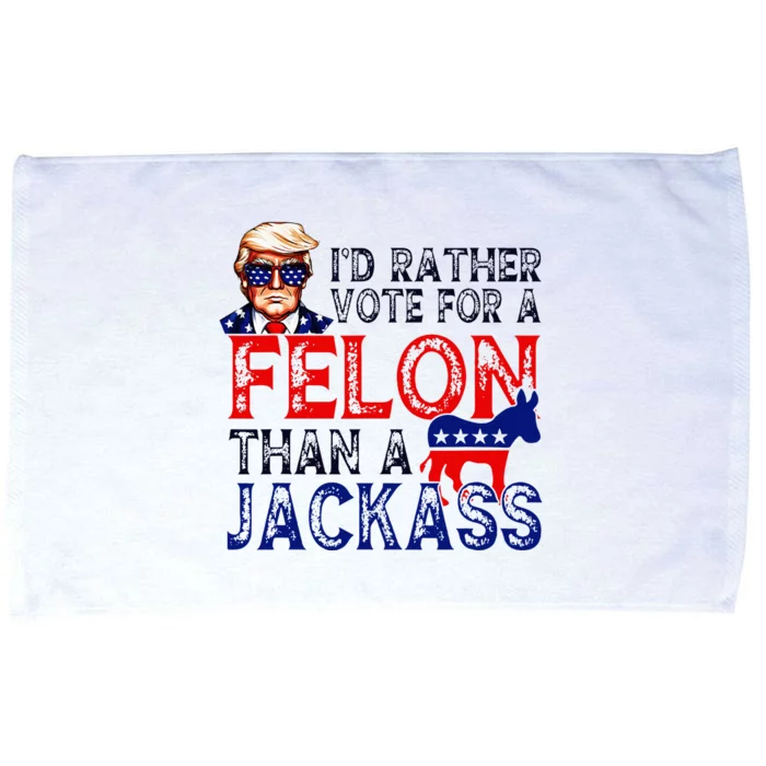 ID Rather Vote For A Felon Than A Jackass Trump Conviction Microfiber Hand Towel