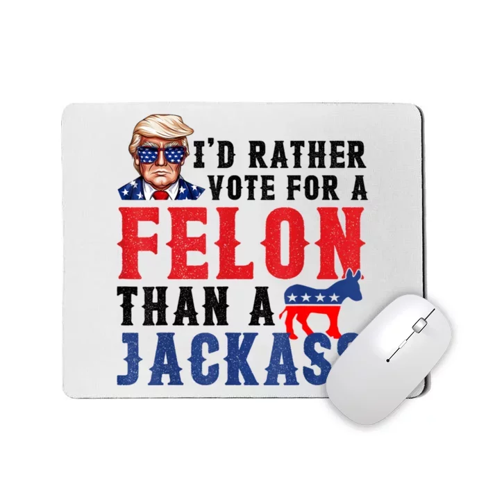 Id Rather Vote For Felon Than A Jackass Mousepad