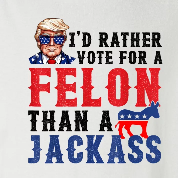 Id Rather Vote For Felon Than A Jackass Toddler Long Sleeve Shirt