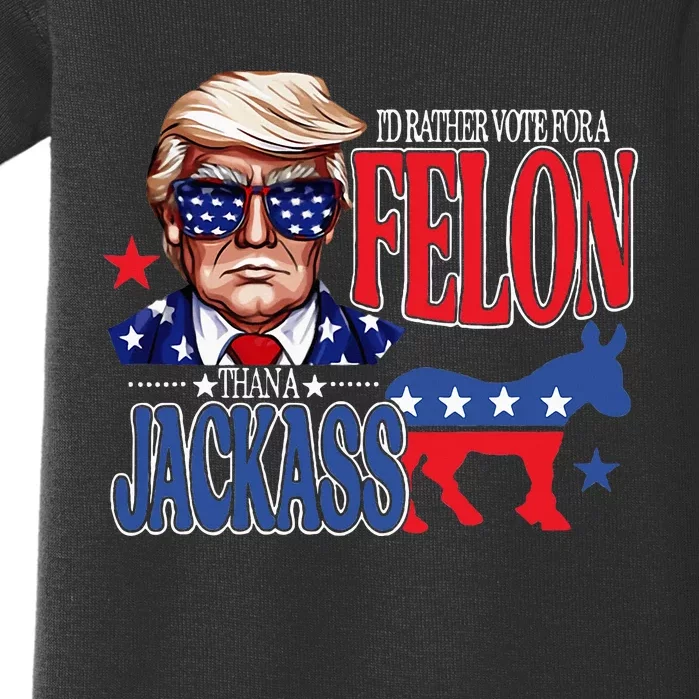 ID Rather Vote For A Felon Then For A Jackass Funny Trump Baby Bodysuit