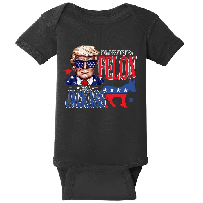 ID Rather Vote For A Felon Then For A Jackass Funny Trump Baby Bodysuit