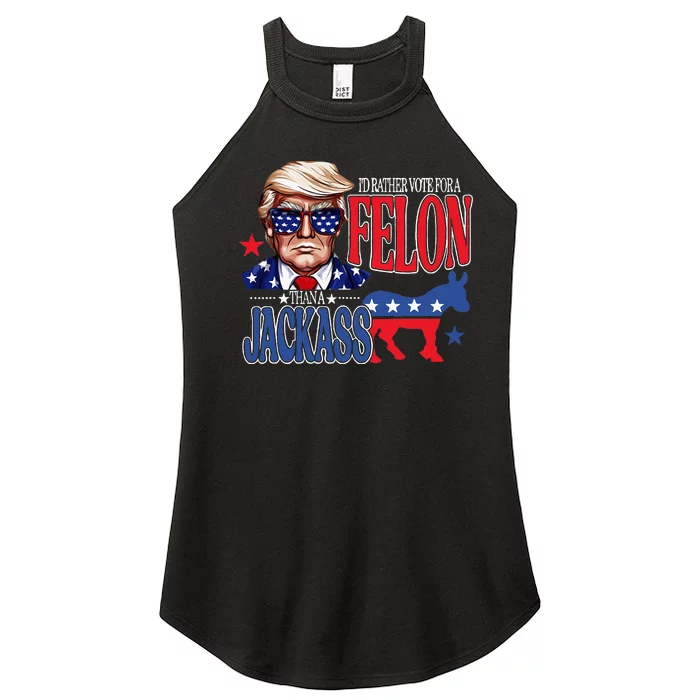 ID Rather Vote For A Felon Then For A Jackass Funny Trump Women’s Perfect Tri Rocker Tank