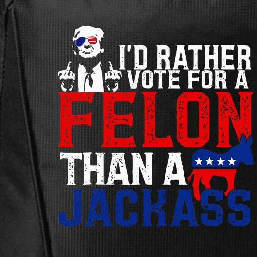 ID Rather Vote For A Felon Then For A Jackass Funny Trump City Backpack