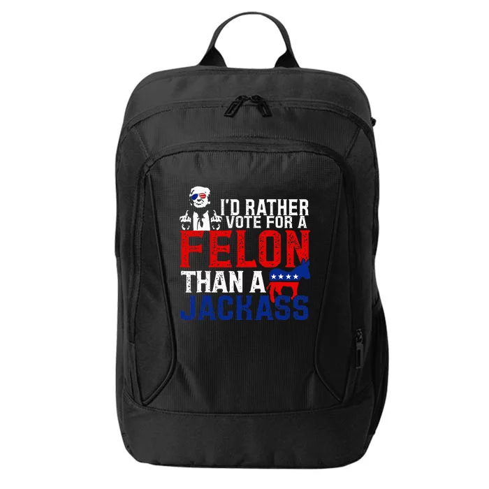 ID Rather Vote For A Felon Then For A Jackass Funny Trump City Backpack