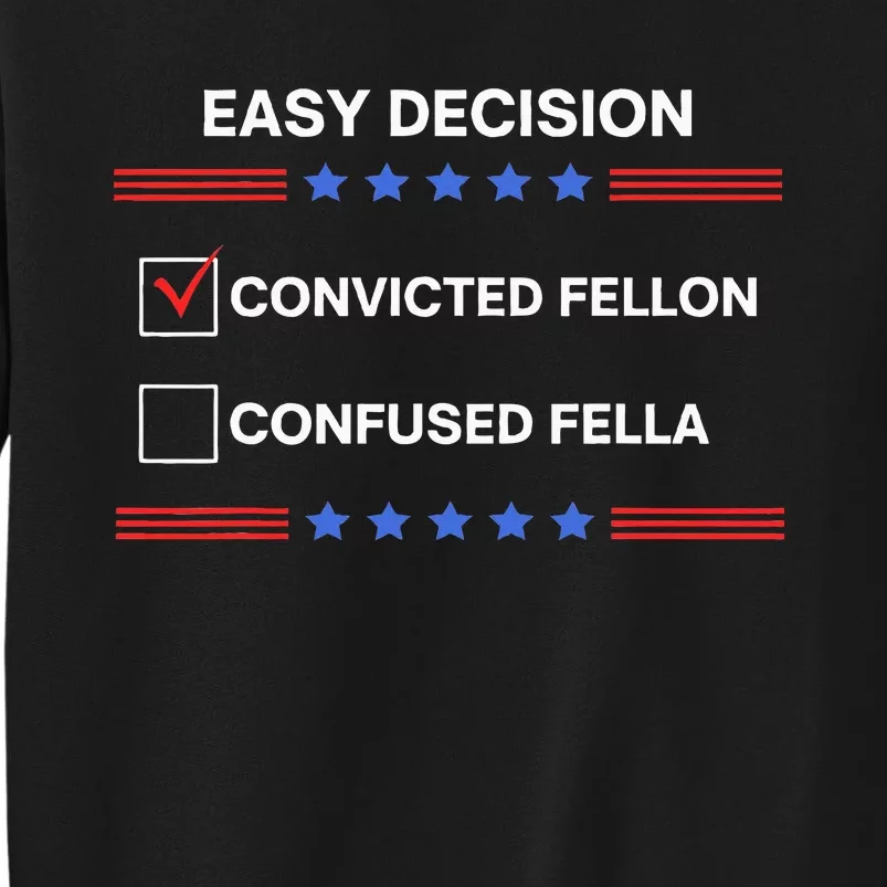 ID Rather Vote For Convicted Felon Than A Confused Fella Tall Sweatshirt