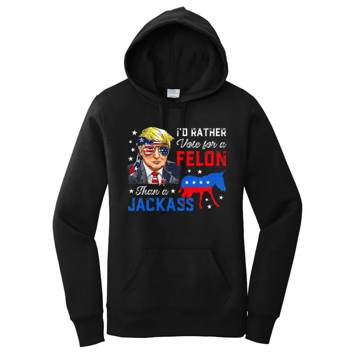 ID Rather Vote For A Felon Than A Jackass Vote Trump 2024 Women's Pullover Hoodie