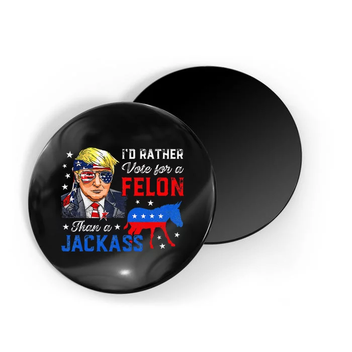 ID Rather Vote For A Felon Than A Jackass Vote Trump 2024 Magnet