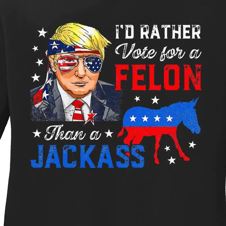 ID Rather Vote For A Felon Than A Jackass Vote Trump 2024 Ladies Long Sleeve Shirt