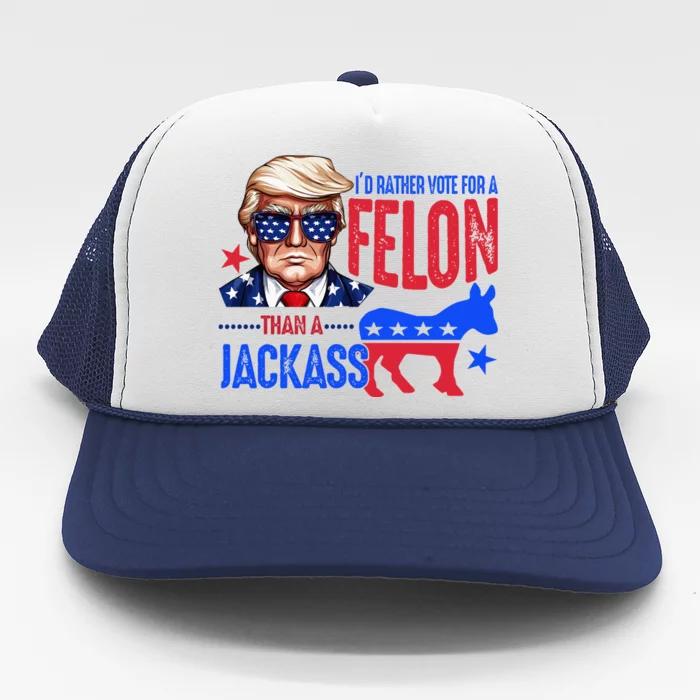 ID Rather Vote For Felon Than A Jackass Trucker Hat