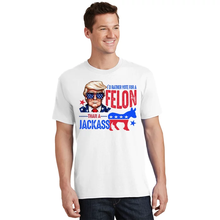 ID Rather Vote For Felon Than A Jackass T-Shirt