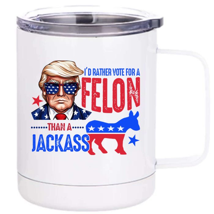 ID Rather Vote For Felon Than A Jackass Front & Back 12oz Stainless Steel Tumbler Cup