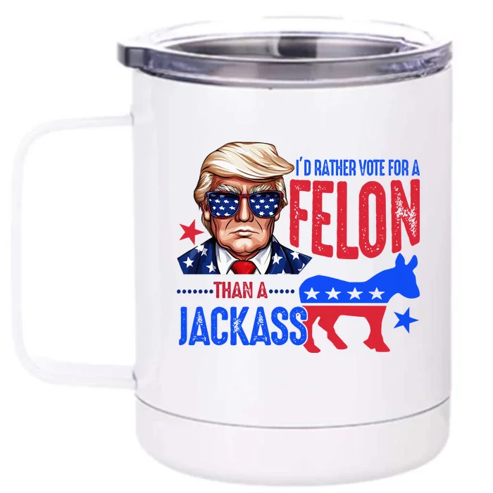 ID Rather Vote For Felon Than A Jackass Front & Back 12oz Stainless Steel Tumbler Cup